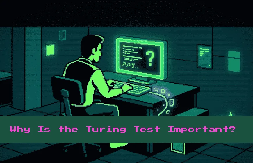 Why Is the Turing Test Important Understanding the Idea That Changed Artificial Intelligence